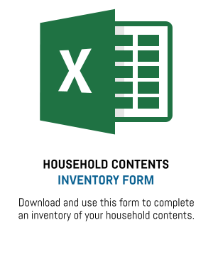 HOUSEHOLD CONTENTS INVENTORY FORM Download and use this form to complete an inventory of your household contents.